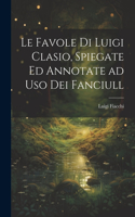 Le favole di Luigi Clasio, spiegate ed annotate ad uso dei fanciull