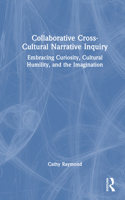 Collaborative Cross-Cultural Narrative Inquiry: Embracing Curiosity, Cultural Humility, and the Imagination