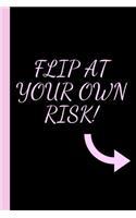 Flip At Your Own Risk