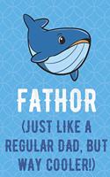 Fathor Just Like A Regular Dad But Way Cooler: Big Blue Ocean Whale Funny Cute Father's Day Journal Notebook From Sons Daughters Girls and Boys of All Ages. Great Gift or Dads Fathers Parents New