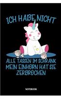 Ich habe nicht alle Tassen im Schrank mein Einhorn hat sie zerbrochen Notebook