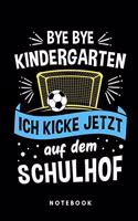 Bye Bye Kindergarten Ich kicke jetzt auf dem Schulhof