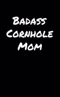 Badass Cornhole Mom: A soft cover blank lined journal to jot down ideas, memories, goals, and anything else that comes to mind.