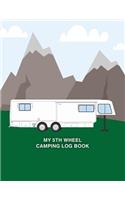 My 5th Wheel Camping Log Book: A Keepsake Notebook with Campsite Logs