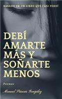 Debí amarte más y soñarte menos: - poemario -