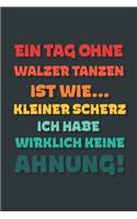 Ein Tag ohne Walzer Tanzen ist wie...