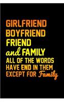 Girlfriend Boyfriend Friend And Family All Of The Words End In Them Except For Family: Funny Life Moments Journal and Notebook for Boys Girls Men and Women of All Ages. Lined Paper Note Book.