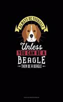 Always Be Yourself Unless You Can Be A Beagle Then Be A Beagle: Tian Zi Ge Paper Notebook(6 Tian Zi GE Paper Notebook)