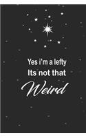 Yes i'm a lefty its not that weird: funny and cute blank Lefty left handed lined journal Notebook, Diary, planner, Gift for daughter, son, boyfriend, girlfriend, men, women, wife and h