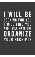 I Will Be Looking For You. I Will Find You And I Will Make You Organize Your Receipts