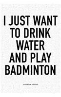 I Just Want to Drink Water and Play Badminton