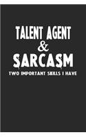 Talent Agent & Sarcasm Two Important Skills I Have: Blank Lined Sarcastic Notebook Journal for Coworkers