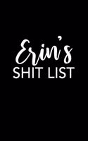 Erin's Shit List: Erin Gift Notebook - Funny Personalized Lined Note Pad for Women Named Erin - Novelty Journal with Lines - Sarcastic Cool Office Gag Gift for Cowork