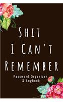 Password Organizer Logbook - Shit I Can't Remember
