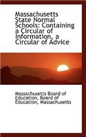 Massachusetts State Normal Schools: Containing a Circular of Information, a Circular of Advice