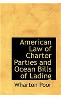 American Law of Charter Parties and Ocean Bills of Lading