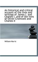An Historical and Critical Account of the Lives and Writings of James I. and Charles I. and of the L