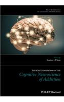 The Wiley Handbook on the Cognitive Neuroscience of Addiction