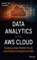 Data Analytics in the AWS Cloud: Building a Data Platform for Bi and Predictive Analytics on AWS