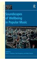 Soundscapes of Wellbeing in Popular Music. Edited by Gavin J. Andrews, Paul Kingsbury and Robin A. Kearns