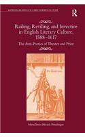 Railing, Reviling, and Invective in English Literary Culture, 1588-1617: The Anti-Poetics of Theater and Print