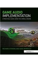 Game Audio Implementation: A Practical Guide Using the Unreal Engine