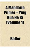 A Mandarin Primer = Ying Hua He Bi (Volume 1)
