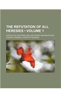 The Refutation of All Heresies (Volume 1): (English)