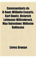Commandants de U-Boot: Wilhelm Canaris, Karl Donitz, Heinrich Lehmann-Willenbrock, Max Valentiner, Wilhelm Rollmann