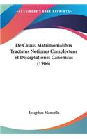 de Causis Matrimonialibus Tractatus Notiones Complectens Et Disceptationes Canonicas (1906)