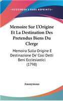 Memoire Sur L'Origine Et La Destination Des Pretendus Biens Du Clerge: Memoira Sulla Origine E Destinazione de' Cosi Detti Beni Ecclesiastici (1798)