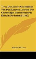 Twee Der Eerste Geschriften Van Den Eersten Leeraar Der Christelijke Gereformeerde Kerk in Nederland (1882)