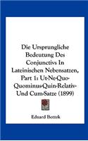 Die Ursprungliche Bedeutung Des Conjunctivs in Lateinischen Nebensatzen, Part 1
