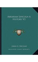 Abraham Lincoln A History V2