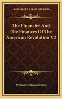 Financier And The Finances Of The American Revolution V2