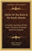 Adrift; Or the Rock in the South Atlantic: A Faithful Narrative Written from the Diary of Harper Atherton, Surgeon