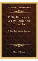 Philip Hartley; Or A Boys Trials And Triumphs