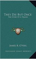 They Die But Once