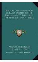 Biblical Commentary On St. Paul's Epistles To The Philippians, To Titus, And The First To Timothy (1851)