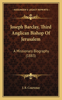 Joseph Barclay, Third Anglican Bishop Of Jerusalem