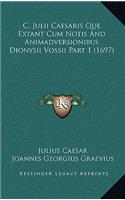 C. Julii Caesaris Que Extant Cum Notis And Animadversionibus Dionysii Vossii Part 1 (1697)