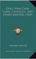 Odes Upon Cash, Corn, Catholics, And Other Matters (1828)