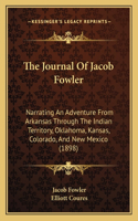 Journal Of Jacob Fowler: Narrating An Adventure From Arkansas Through The Indian Territory, Oklahoma, Kansas, Colorado, And New Mexico (1898)