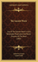 The Ancient Wreck: Loss Of The Sparrow-Hawk In 1626, Remarkable Preservation And Recent Discovery Of The Wreck (1865)