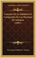 Consejos De La Sabiduria O Compendio De Las Maximas De Salomon (1691): (Spanish)