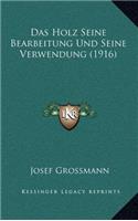 Das Holz Seine Bearbeitung Und Seine Verwendung (1916)