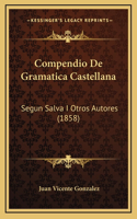 Compendio De Gramatica Castellana: Segun Salva I Otros Autores (1858)