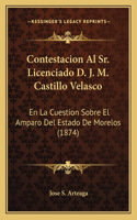 Contestacion Al Sr. Licenciado D. J. M. Castillo Velasco