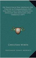 Frage Nach Dem Ursprung Der Sprache Im Zusammenhang Mit Der Frage Nach Dem Unterschied Zwischen Der Menschen Und Thierseele (1877)