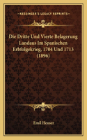 Die Dritte Und Vierte Belagerung Landaus Im Spanischen Erbfolgekrieg, 1704 Und 1713 (1896)